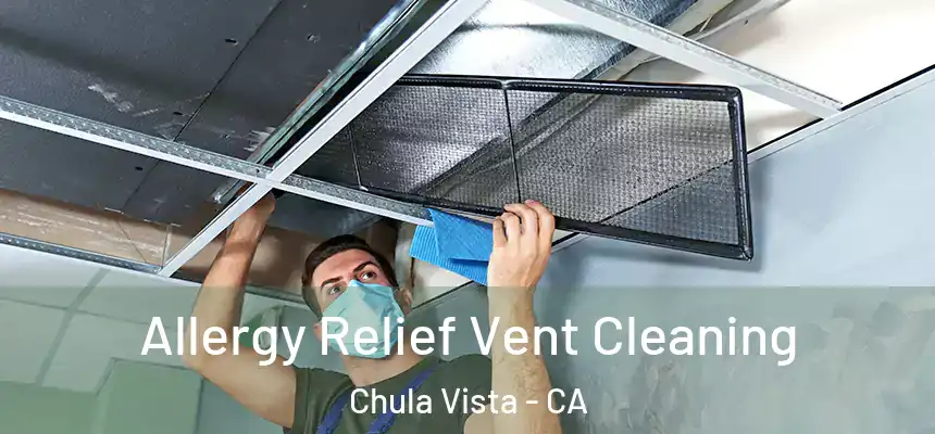 Allergy Relief Vent Cleaning Chula Vista - CA