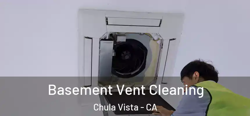  Basement Vent Cleaning Chula Vista - CA
