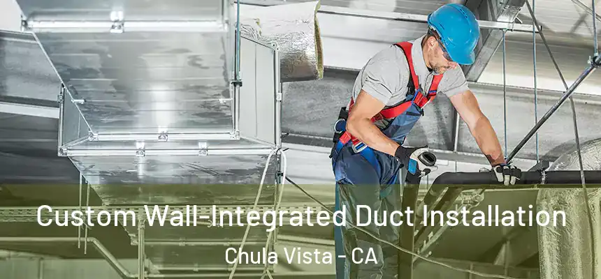 Custom Wall-Integrated Duct Installation Chula Vista - CA