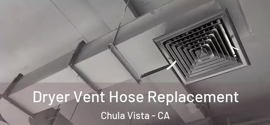  Dryer Vent Hose Replacement Chula Vista - CA