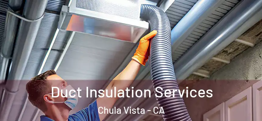 Duct Insulation Services Chula Vista - CA