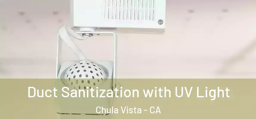  Duct Sanitization with UV Light Chula Vista - CA