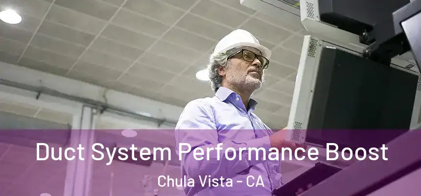  Duct System Performance Boost Chula Vista - CA