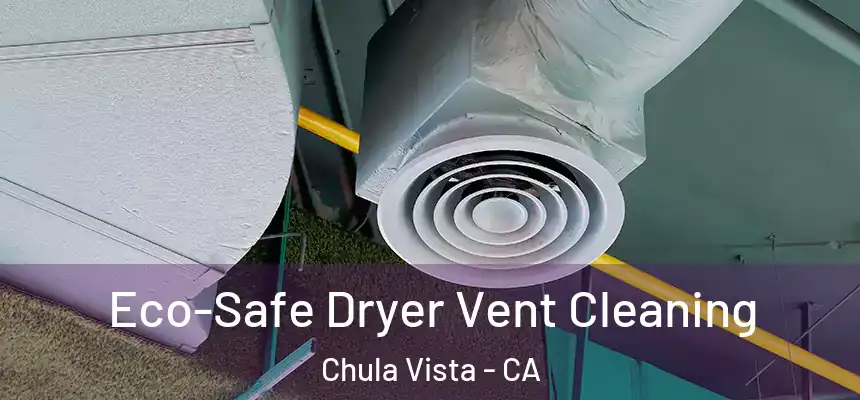  Eco-Safe Dryer Vent Cleaning Chula Vista - CA