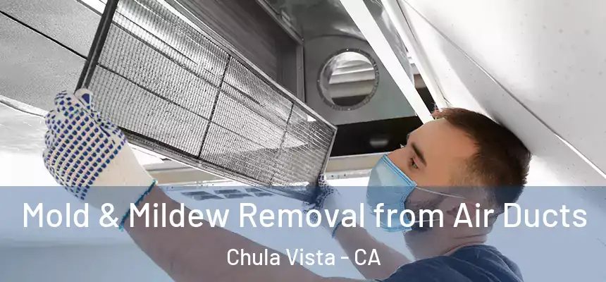  Mold & Mildew Removal from Air Ducts Chula Vista - CA