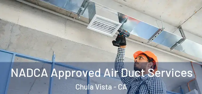  NADCA Approved Air Duct Services Chula Vista - CA