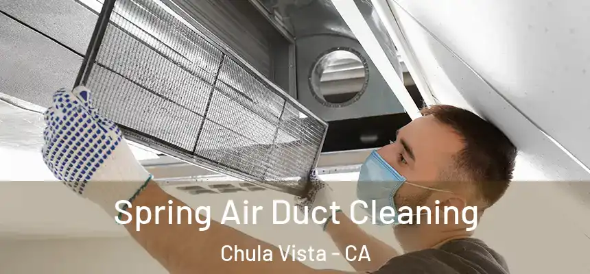 Spring Air Duct Cleaning Chula Vista - CA