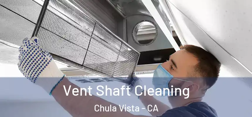 Vent Shaft Cleaning Chula Vista - CA