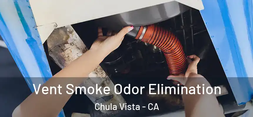 Vent Smoke Odor Elimination Chula Vista - CA