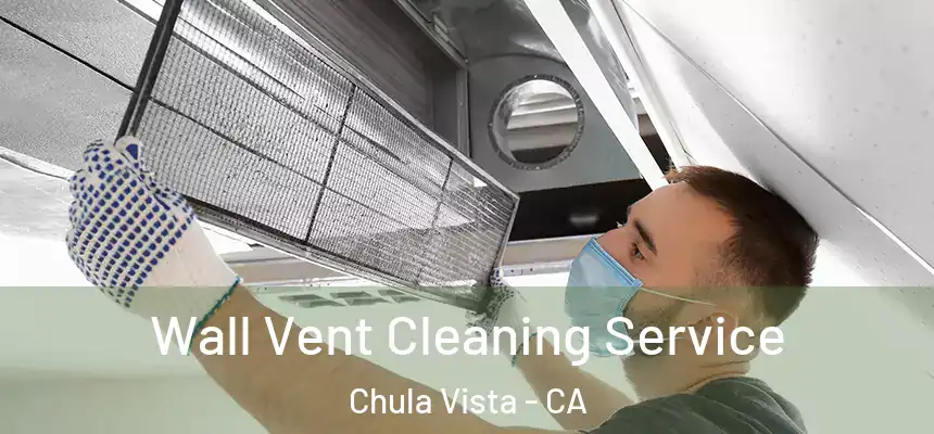 Wall Vent Cleaning Service Chula Vista - CA