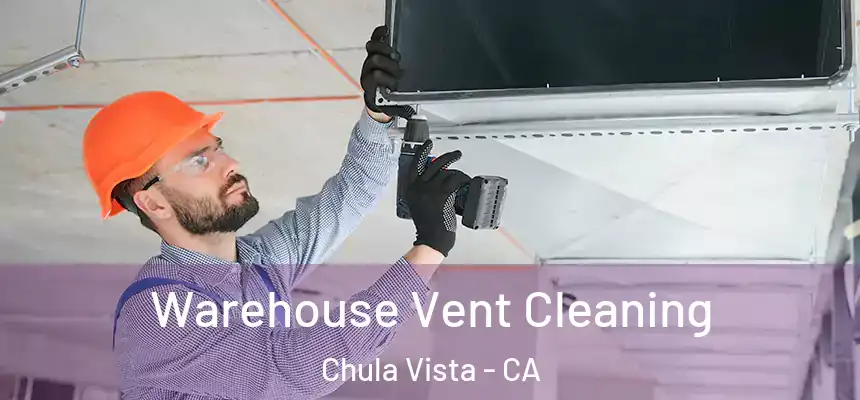  Warehouse Vent Cleaning Chula Vista - CA